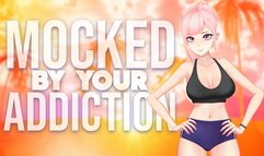 Mocked By Your Own Addiction