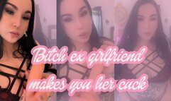 Bitch Ex Girlfriend Makes you Her Cuck