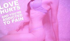 Love Hurts, And You're Addicted to Pain