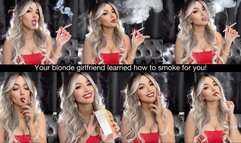 Your blonde girlfriend learned how to smoke for you!