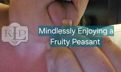 Mindlessly Enjoying a Fruity Peasant
