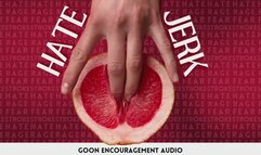 Hate Jerk | Goon Encouragement Audio (13 Minutes)