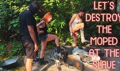 Let's destroy the moped at the slave