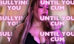 BULLYING YOU UNTIL YOU CUM! [SPH, JOI]