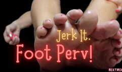 Jerk It, Foot Perv