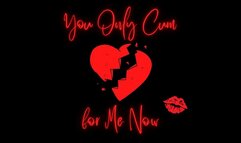You Only Cum for Me Now