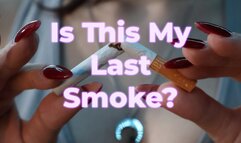 Is This My Last Smoke?