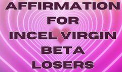 ** AFFIRMATION FOR INCEL VIRGIN BETA LOSERS ( LOOPED VISUAL VERSION )