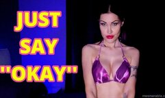 JUST SAY ''OKAY''