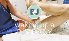 Waking up a big baby