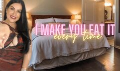 I make you eat it EVERY TIME