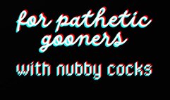 For Pathetic Gooners with Nubby Cocks