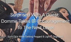 Surprised With A Guest Domme Takes Bi Encouragement To The Next Level: Suck Dick While Getting Pegged & Lightly Degraded