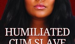 Humiliated Cum Slave