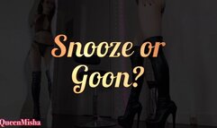 Snooze or Goon ?