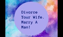 Divorce Your Wife And Marry A Man