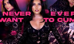 I Never Ever Want to Cum