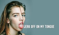 Jerk off on my tongue