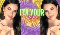 I'm your Trigger