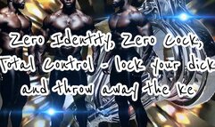 Zero Identity, Zero Cock, Total Control - lock your dick and throw away the key