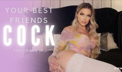 Your Best Friends Cock (You Crave It)