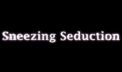 Sneezing Seduction