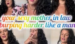 your sexy mother in law burping harder like a man
