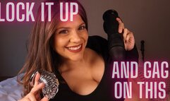 LOCK IT UP AND GAG ON THIS