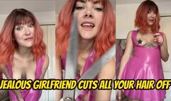 Jealous girlfriend cuts all your hair off