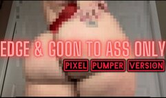 Edge & Goon to My Ass Only: pixel pumper version