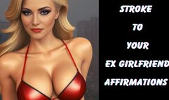 ** STROKE TO YOUR EX GIRLFRIEND AFFIRMATIONS **