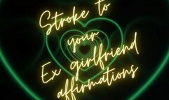 ** STROKE TO YOUR EX GIRLFRIEND AFFIRMATIONS ( looped version ) **