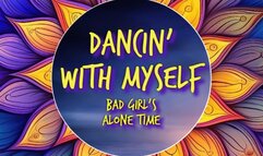 Dancin' With Myself - Listen to Bad Girl's Alone Time