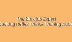 The Blowjob Expert : Sucking Reflex Trance Training Audio