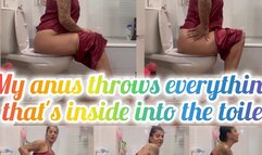 My anus throws everything that's inside into the toilett