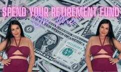 Spend your Retirement fund on me LOSER