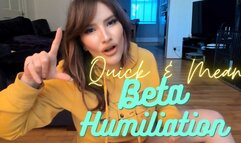 Quick and Mean Beta Humiliation