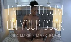 I need to cum on your cock