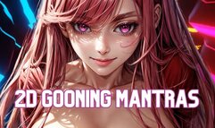 2D Gooning Mantras