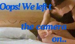 Oops! We left the camera on