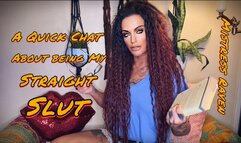 A QUICK CHAT ABOUT BEING MY STRAIGHT SLUT