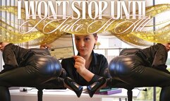 I Won't Stop Until I Take It All