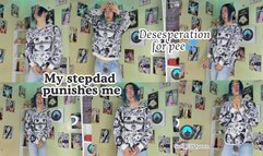 My stepdad punishes me , desesperation for pee