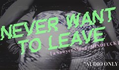 NEVER WANT TO LEAVE (AUDIO ONLY)