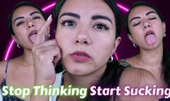 Stop Thinking Start Sucking