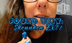 Found Tiny: Shrunken Ex?!