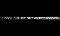 Good Boys love stepMommies Boobies