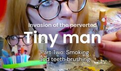 Invasion of the Perverted TINY MEN: Part Two, smoking and tooth brushing