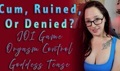 Cum, Ruined, or Denied?