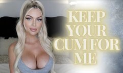 Keep Your Cum for Me